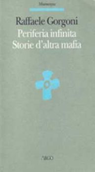Visualizza i dettagli per PERIFERIA INFINITA STORIE D`ALTRA MAFIA Immagine di PERIFERIA INFINITA STORIE D`ALTRA MAFIA